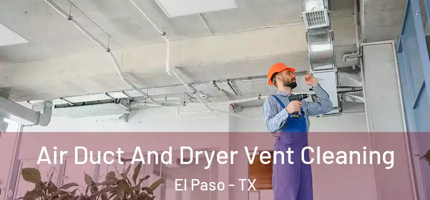  Air Duct And Dryer Vent Cleaning El Paso - TX