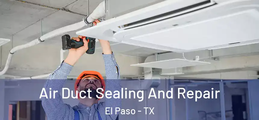  Air Duct Sealing And Repair El Paso - TX