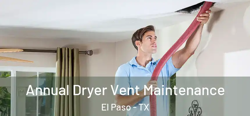  Annual Dryer Vent Maintenance El Paso - TX
