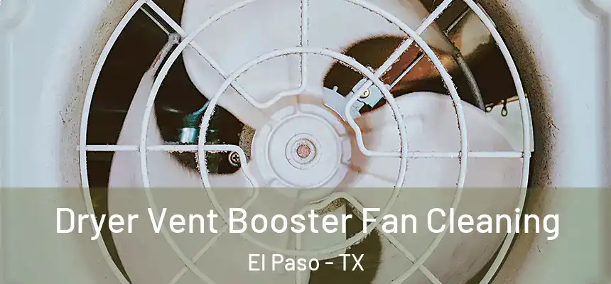 Dryer Vent Booster Fan Cleaning El Paso - TX