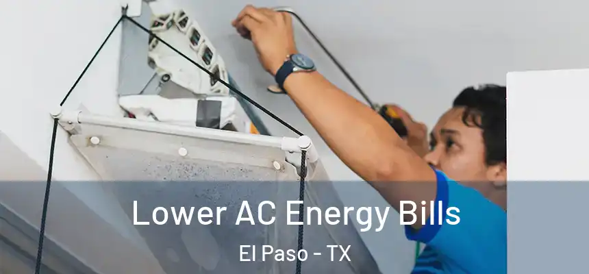  Lower AC Energy Bills El Paso - TX