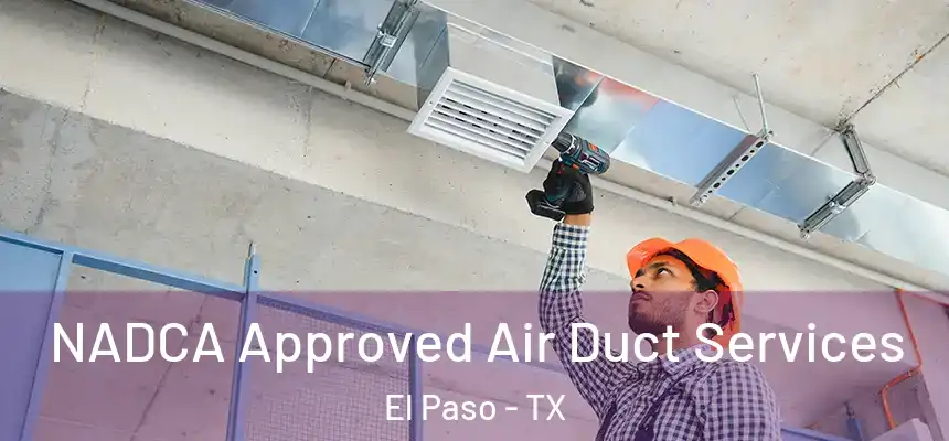  NADCA Approved Air Duct Services El Paso - TX