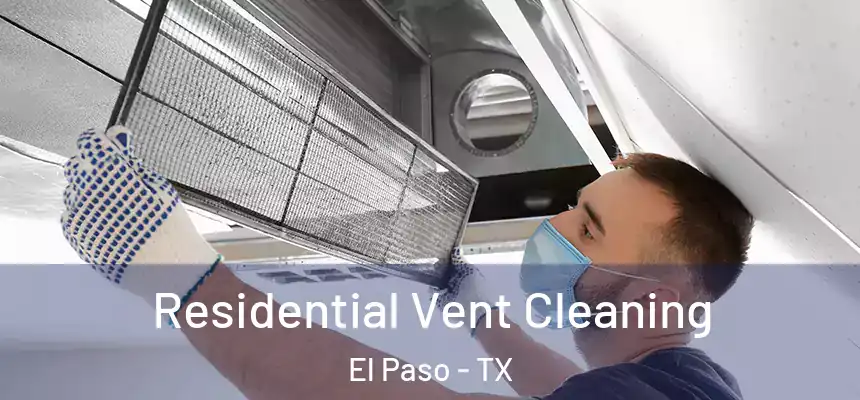  Residential Vent Cleaning El Paso - TX
