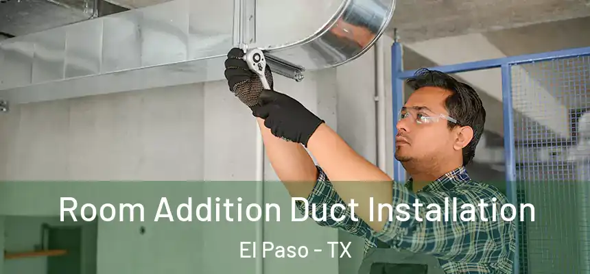  Room Addition Duct Installation El Paso - TX
