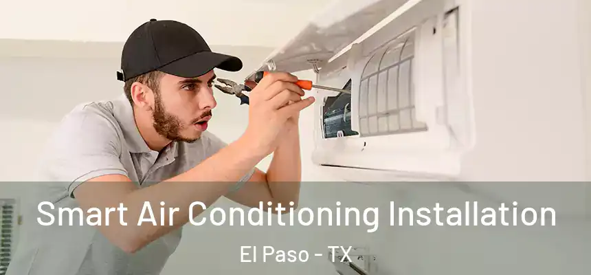 Smart Air Conditioning Installation El Paso - TX