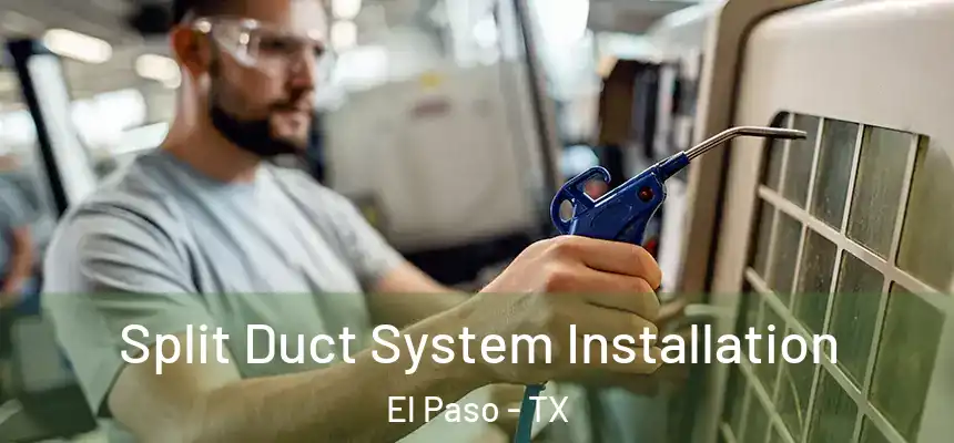  Split Duct System Installation El Paso - TX