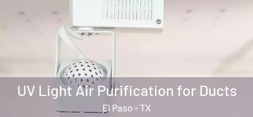 UV Light Air Purification for Ducts El Paso - TX